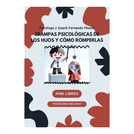 Trampas psicológicas de los hijos y como romperlas [Mini Libro Digital]