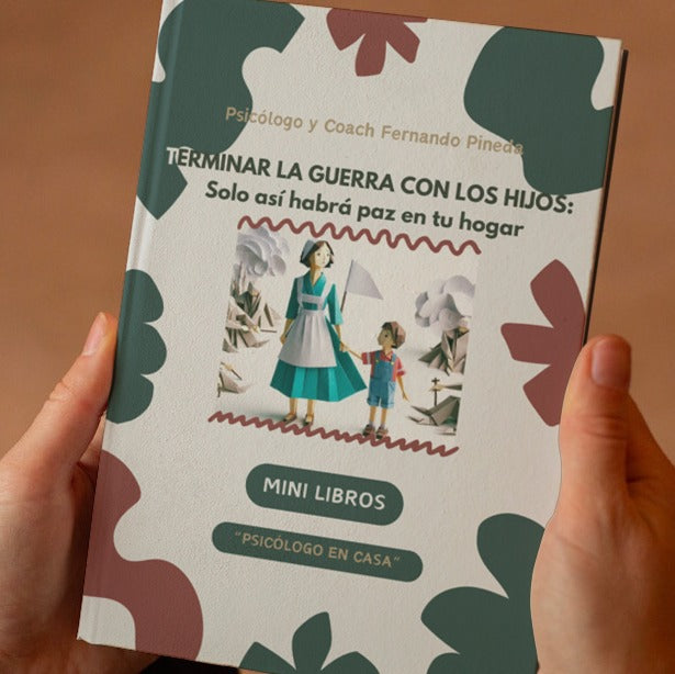 TERMINA LA GUERRA CON TUS HIJO: La única forma de tener paz en tu hogar [Mini Libro Digital]